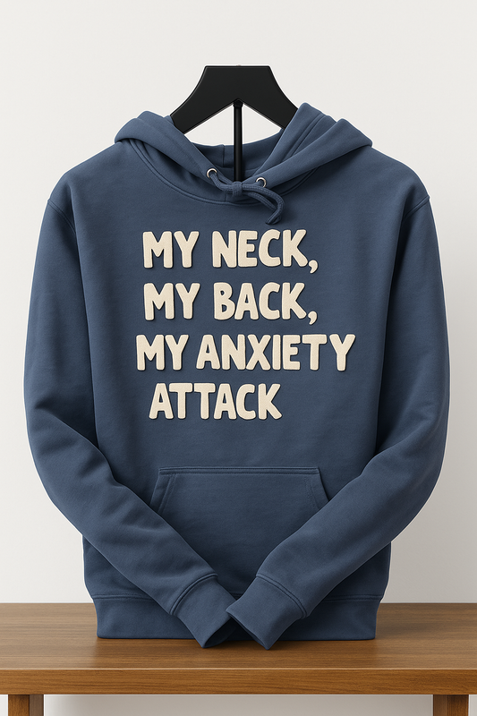 My Neck, My Back, My Anxiety Attack – Hooded Sweatshirt